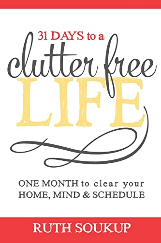 Clutter Free Life: One Month to Clear Your Home, Mind & Schedule (Paperback) U39354